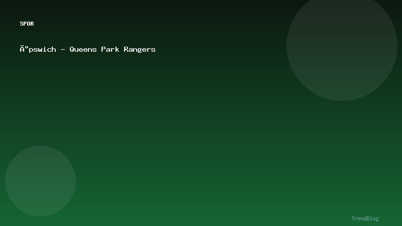İpswich - Queens Park Rangers